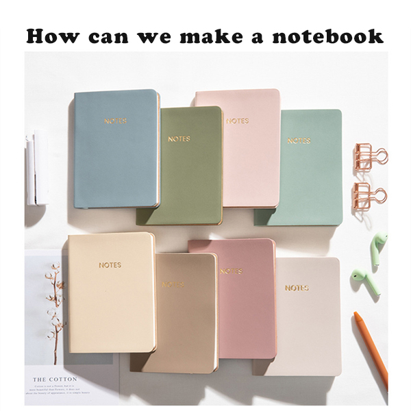 How can we make a notebook 